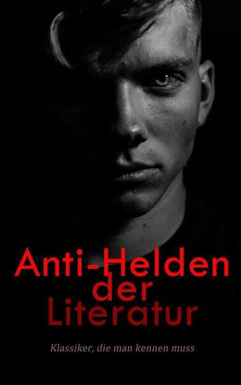Produktbild: Anti-Helden der Literatur: Klassiker, die man kennen muss