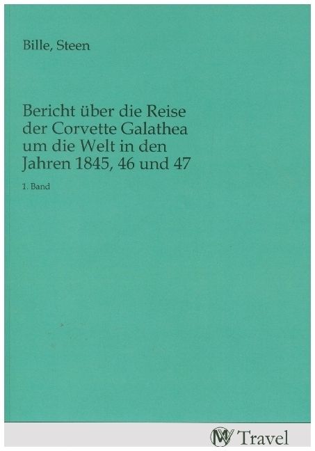 Produktbild: Bericht &uuml;ber die Reise der Corvette Galathea um die Welt in den Jahren 1845, 46 und 47
