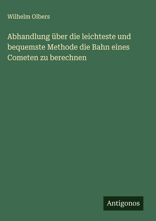 Produktbild: Abhandlung &uuml;ber die leichteste und bequemste Methode die Bahn eines Cometen zu berechnen