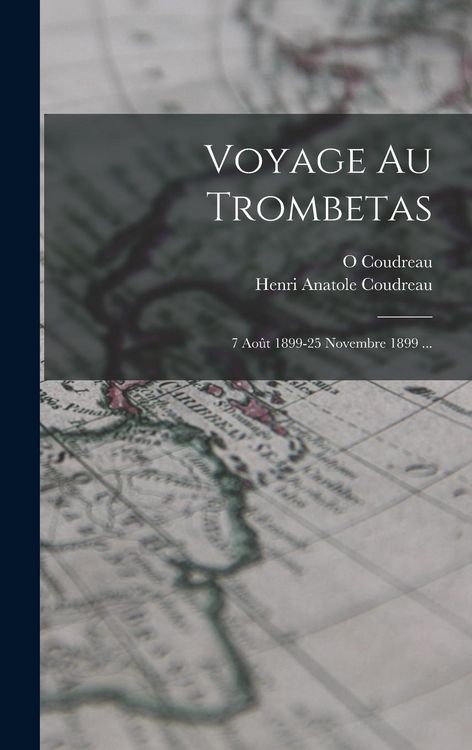 Produktbild: Voyage Au Trombetas: 7 Ao&ucirc;t 1899-25 Novembre 1899 ...