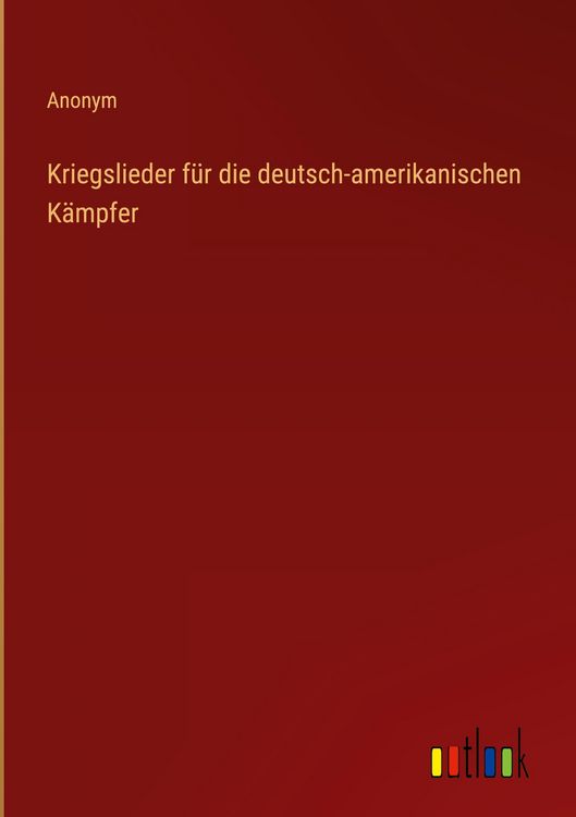 Produktbild: Kriegslieder f&uuml;r die deutsch-amerikanischen K&auml;mpfer