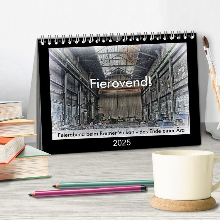 Produktbild: Fierovend! Feierabend beim Bremer Vulkan - das Ende einer &Auml;ra (Tischkalender 2025 DIN A5 quer), CALVENDO Monatskalender