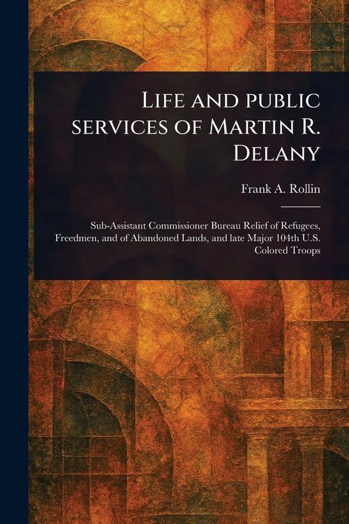 Produktbild: Life and Public Services of Martin R. Delany