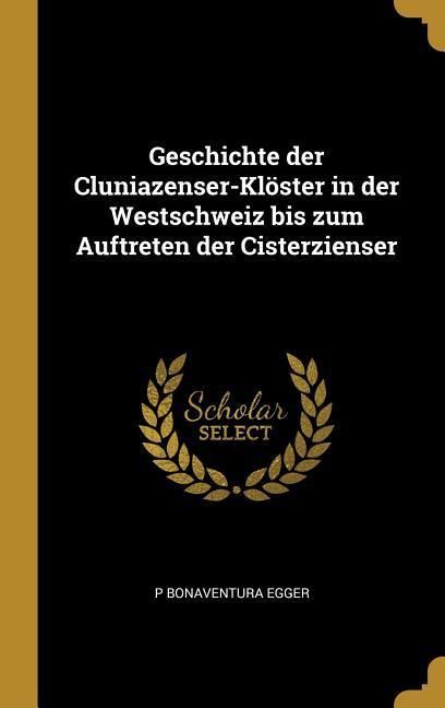 Produktbild: Geschichte Der Cluniazenser-Kl&ouml;ster in Der Westschweiz Bis Zum Auftreten Der Cisterzienser