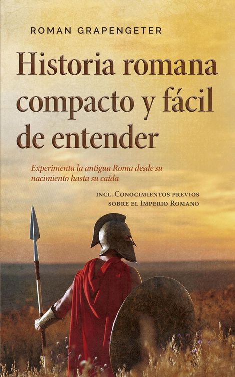 Produktbild: Historia romana compacto y f&aacute;cil de entender Experimenta la antigua Roma desde su nacimiento hasta su ca&iacute;da - incl. Conocimientos previos sobre el Imp