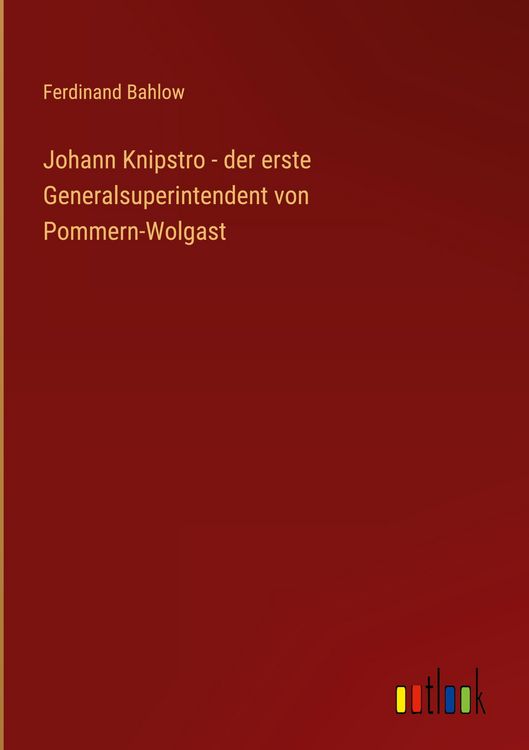 Produktbild: Johann Knipstro - der erste Generalsuperintendent von Pommern-Wolgast