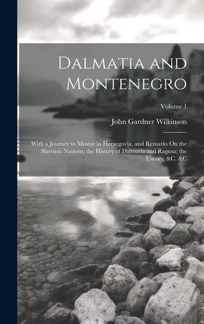 Produktbild: Dalmatia and Montenegro: With a Journey to Mostar in Herzegovia, and Remarks On the Slavonic Nations; the History of Dalmatia and Ragusa; the U