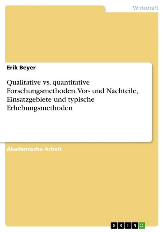 Produktbild: Qualitative vs. quantitative Forschungsmethoden. Vor- und Nachteile, Einsatzgebiete und typische Erhebungsmethoden