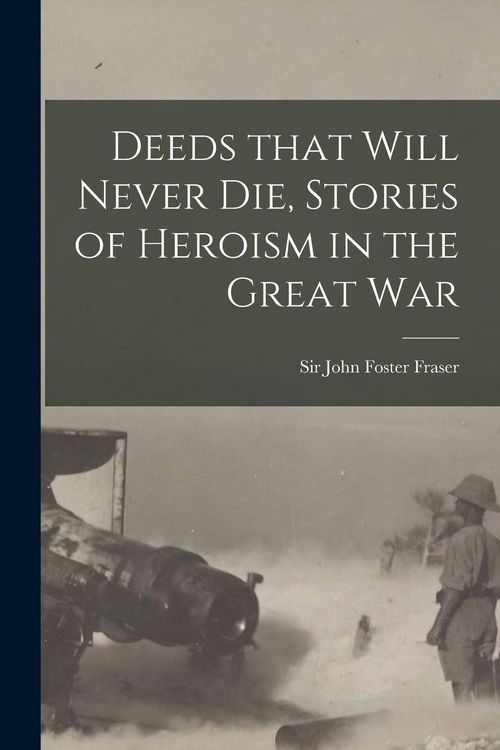 Produktbild: Deeds That Will Never Die, Stories of Heroism in the Great War