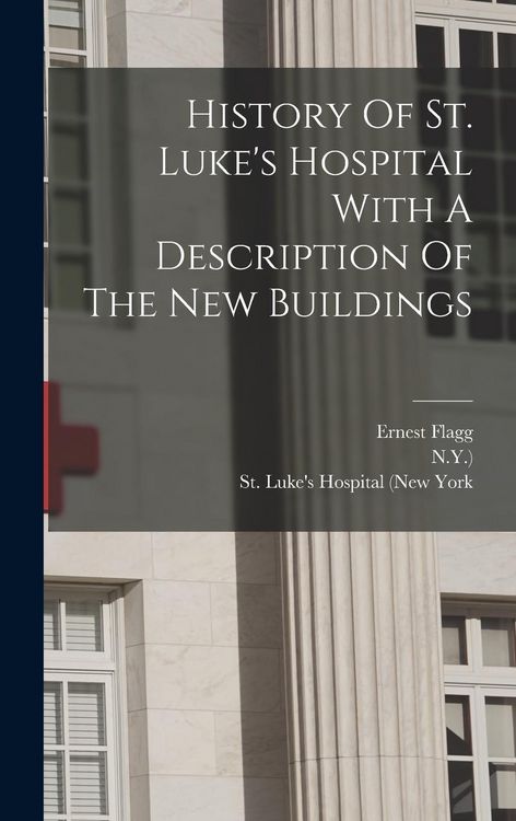 Produktbild: History Of St. Luke's Hospital With A Description Of The New Buildings
