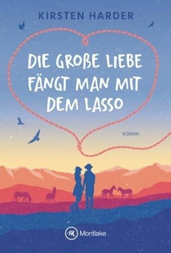 Produktbild: Die gro&szlig;e Liebe f&auml;ngt man mit dem Lasso