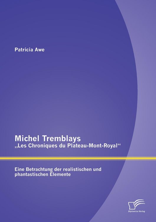 Produktbild: Michel Tremblays "Les Chroniques du Plateau-Mont-Royal": Eine Betrachtung der realistischen und phantastischen Elemente