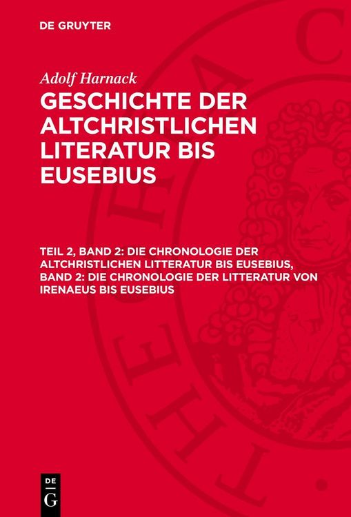 Produktbild: Die Chronologie der altchristlichen Litteratur bis Eusebius, Band 2: Die Chronologie der Litteratur von Irenaeus bis Eusebius