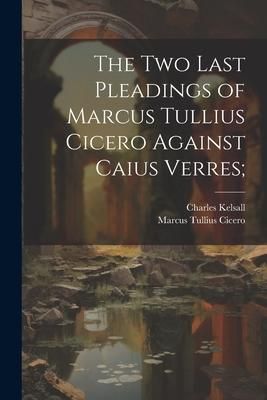 Produktbild: The Two Last Pleadings of Marcus Tullius Cicero Against Caius Verres;