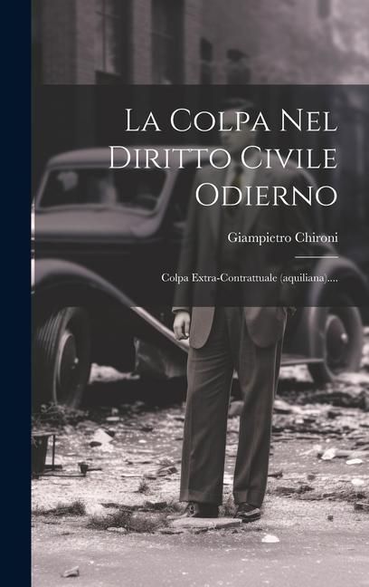 Produktbild: La Colpa Nel Diritto Civile Odierno: Colpa Extra-contrattuale (aquiliana)....