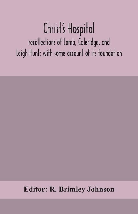 Produktbild: Christ'S Hospital; Recollections Of Lamb, Coleridge, And Leigh Hunt; With Some Account Of Its Foundation