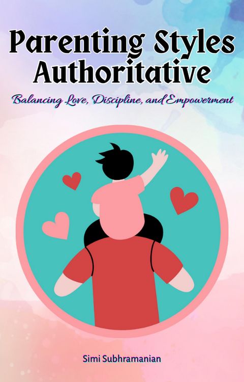 Produktbild: Parenting Styles Authoritative: Balancing Love, Discipline, and Empowerment