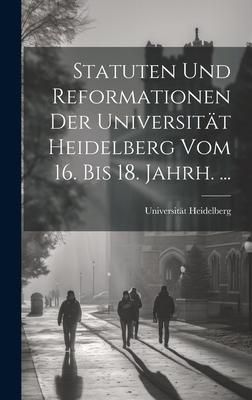 Produktbild: Statuten Und Reformationen Der Universit&auml;t Heidelberg Vom 16. Bis 18. Jahrh. ...