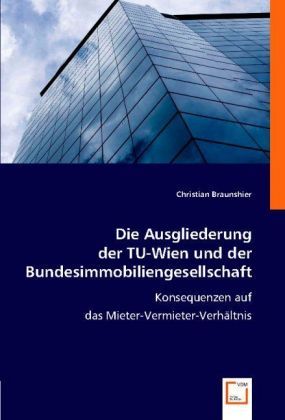 Produktbild: Braunshier, C: Die Ausgliederung der TU-Wien und der Bundesi