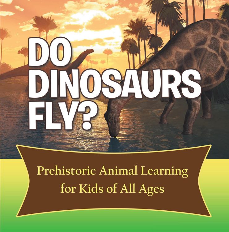 Produktbild: Do Dinosaurs Fly? Prehistoric Animal Learning for Kids of All Ages