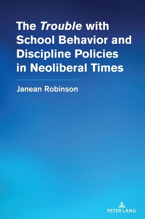 Produktbild: The &ldquo;Trouble&rdquo; with School Behavior and Discipline Policies in Neoliberal Times