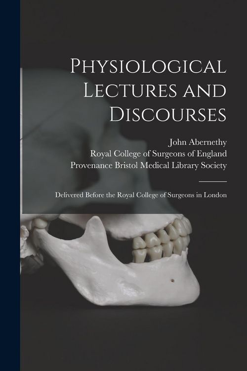 Produktbild: Physiological Lectures and Discourses: Delivered Before the Royal College of Surgeons in London