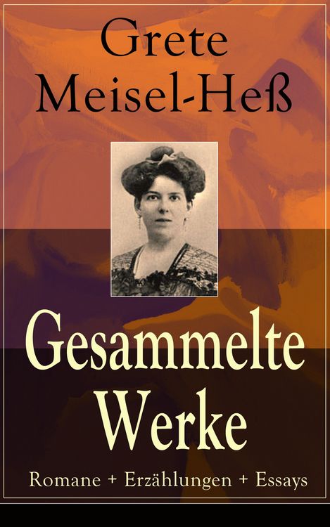 Produktbild: Gesammelte Werke: Romane + Erz&auml;hlungen + Essays (Kommentiert)