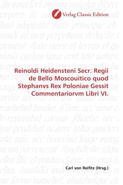 Produktbild: Reinoldi Heidensteni Secr. Regii de Bello Moscouitico quod Stephanvs Rex Poloniae Gessit Commentariorvm Libri VI.