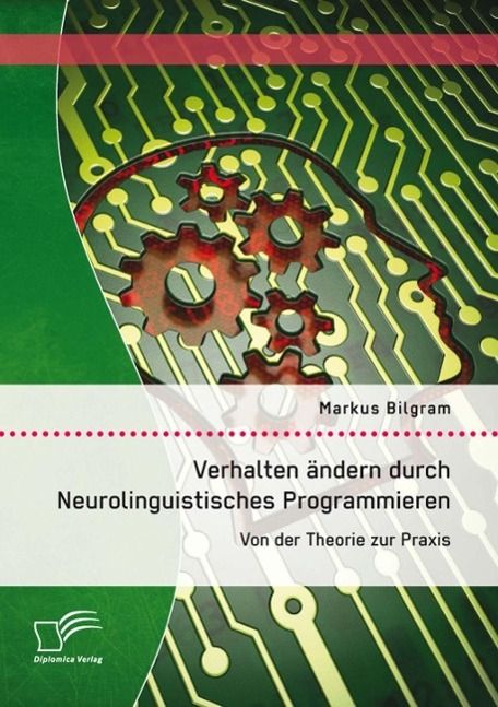 Produktbild: Verhalten &auml;ndern durch Neurolinguistisches Programmieren: Von der Theorie zur Praxis