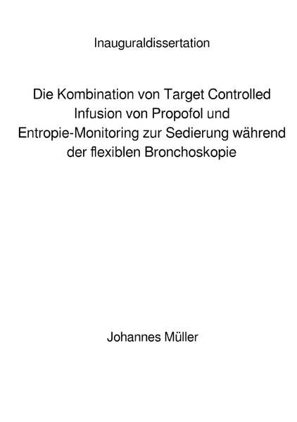 Produktbild: Die Kombination von Target Controlled Infusion von Propofol und Entropie-Monitoring zur Sedierung w&auml;hrend der flexiblen Bronchoskopie