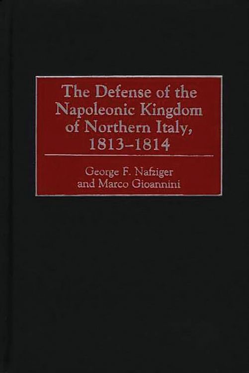 Produktbild: The Defense of the Napoleonic Kingdom of Northern Italy, 1813-1814