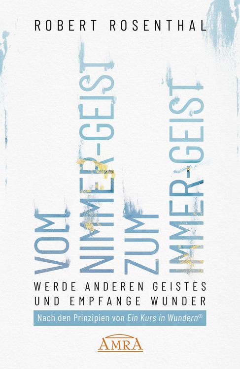 Produktbild: VOM NIMMER-GEIST ZUM IMMER-GEIST. Werde anderen Geistes und empfange Wunder. Nach den Prinzipien von &raquo;Ein Kurs in Wundern&reg;&laquo;