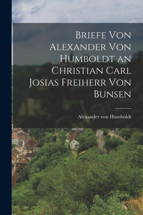 Produktbild: Briefe von Alexander von Humboldt an Christian Carl Josias Freiherr von Bunsen