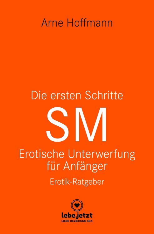 Produktbild: Die ersten Schritte SM - Unterwerfung f&uuml;r Anf&auml;nger | Erotischer Ratgeber