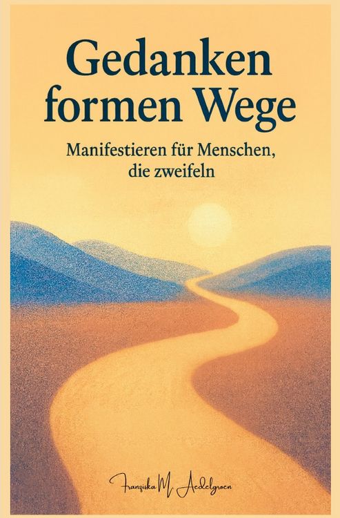 Produktbild: Gedanken formen Wege &ndash; Manifestieren f&uuml;r Menschen, die zweifeln