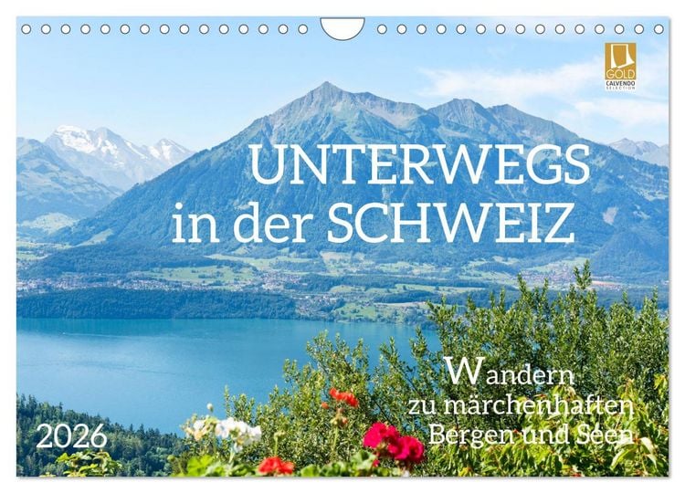 Produktbild: Unterwegs in der Schweiz: Wandern zu m&auml;rchenhaften Bergen und Seen (Wandkalender 2026 DIN A4 quer), CALVENDO Monatskalender
