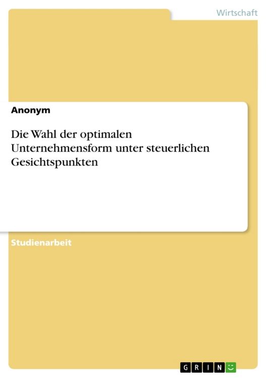 Produktbild: Die Wahl der optimalen Unternehmensform unter steuerlichen Gesichtspunkten