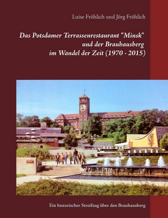 Produktbild: Das Potsdamer Terrassenrestaurant "Minsk" und der Brauhausberg im Wandel der Zeit (1970 - 2015)