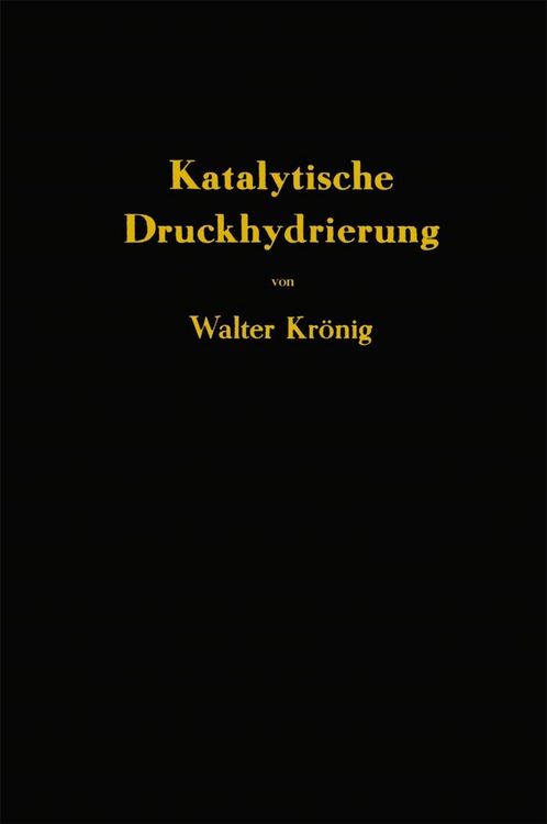 Produktbild: Die katalytische Druckhydrierung von Kohlen Teeren und Mineral&ouml;len