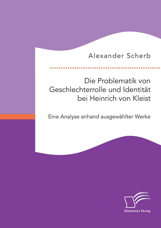 Produktbild: Die Problematik von Geschlechterrolle und Identit&auml;t bei Heinrich von Kleist: Eine Analyse anhand ausgew&auml;hlter Werke