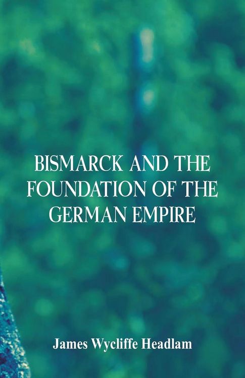 Produktbild: Bismarck and the Foundation of the German Empire