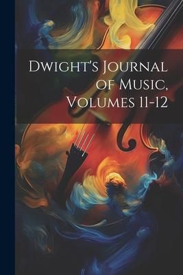 Produktbild: Dwight's Journal of Music, Volumes 11-12