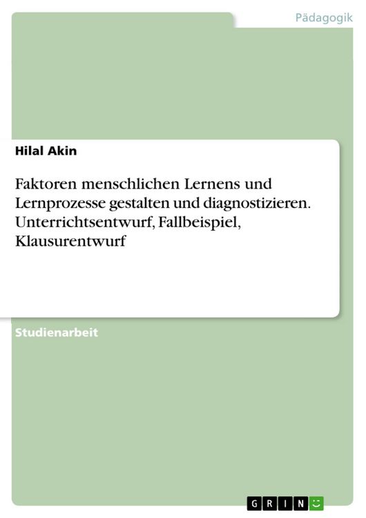 Produktbild: Faktoren menschlichen Lernens und Lernprozesse gestalten und diagnostizieren. Unterrichtsentwurf, Fallbeispiel, Klausurentwurf