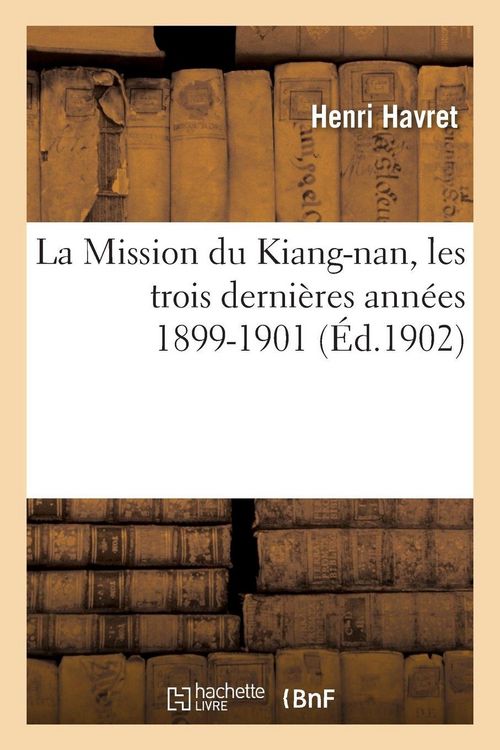 Produktbild: La Mission du Kiang-nan, les trois derni&egrave;res ann&eacute;es 1899-1901