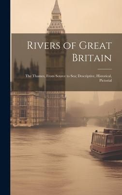 Produktbild: Rivers of Great Britain: The Thames, From Source to sea; Descriptive, Historical, Pictorial