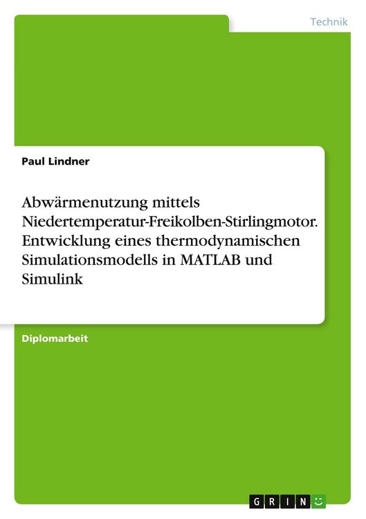Produktbild: Abw&auml;rmenutzung mittels Niedertemperatur-Freikolben-Stirlingmotor. Entwicklung eines thermodynamischen Simulationsmodells in MATLAB und Simulink