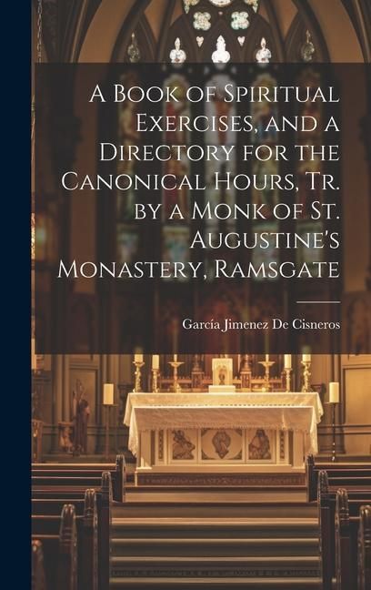 Produktbild: A Book of Spiritual Exercises, and a Directory for the Canonical Hours, Tr. by a Monk of St. Augustine's Monastery, Ramsgate
