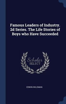 Produktbild: Famous Leaders of Industry. 2d Series. The Life Stories of Boys who Have Succeeded