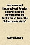 Produktbild: Volcanoes and Earthquakes; A Popular Description of the Movements in the Earth's Crust: From "The Subterranean World"