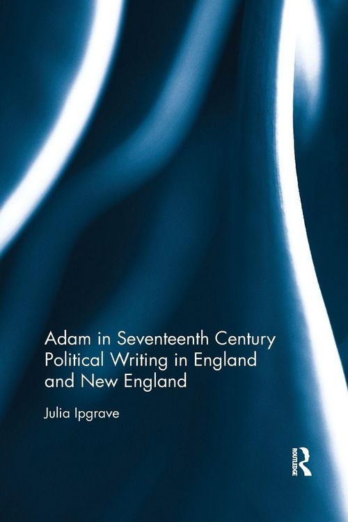 Produktbild: Adam in Seventeenth Century Political Writing in England and New England